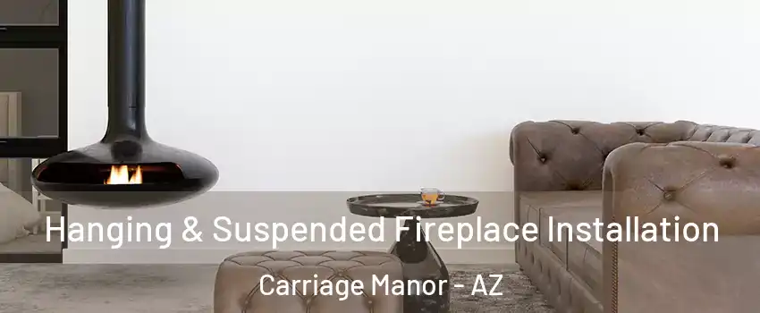 Hanging & Suspended Fireplace Installation Carriage Manor - AZ