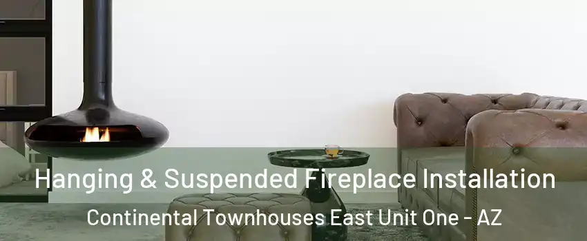 Hanging & Suspended Fireplace Installation Continental Townhouses East Unit One - AZ