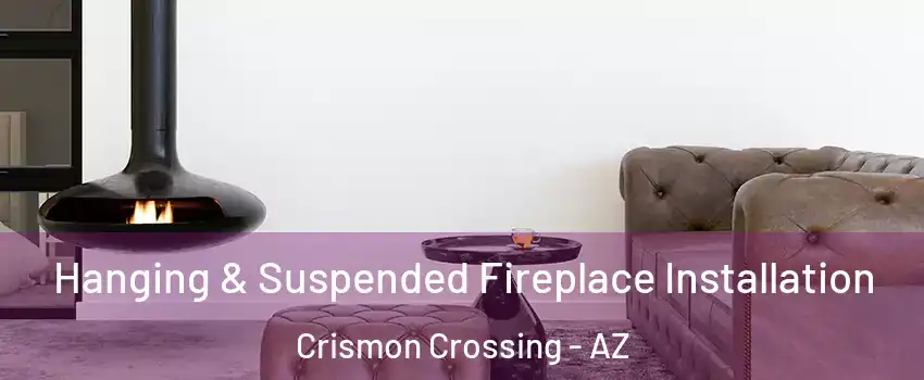 Hanging & Suspended Fireplace Installation Crismon Crossing - AZ