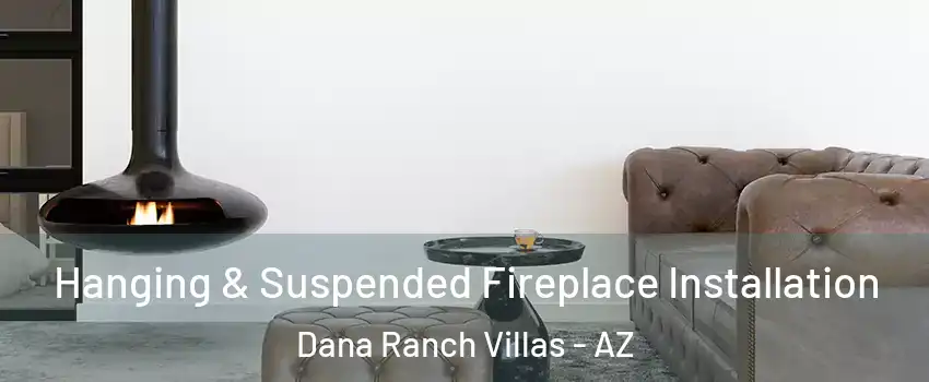 Hanging & Suspended Fireplace Installation Dana Ranch Villas - AZ