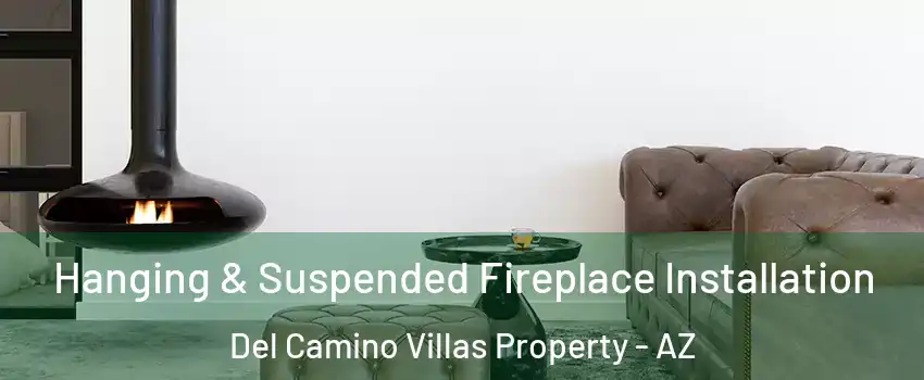 Hanging & Suspended Fireplace Installation Del Camino Villas Property - AZ