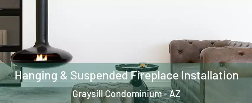 Hanging & Suspended Fireplace Installation Graysill Condominium - AZ