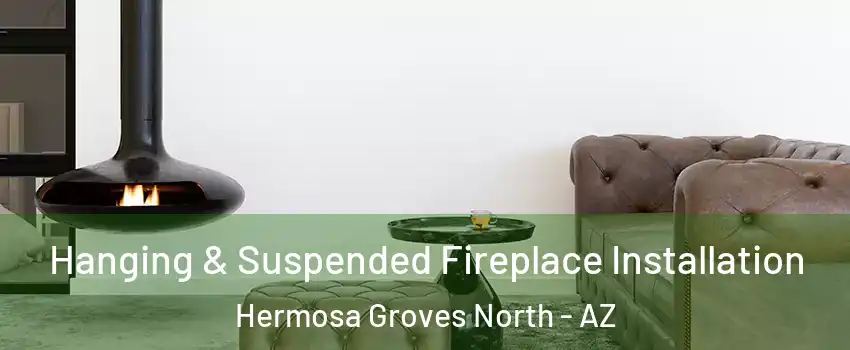 Hanging & Suspended Fireplace Installation Hermosa Groves North - AZ