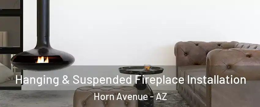 Hanging & Suspended Fireplace Installation Horn Avenue - AZ