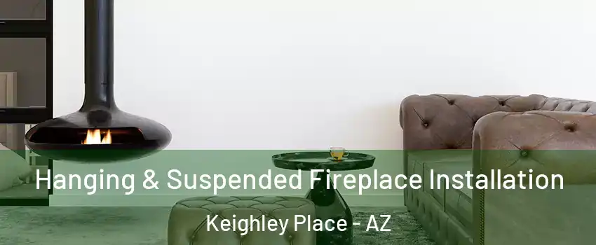 Hanging & Suspended Fireplace Installation Keighley Place - AZ