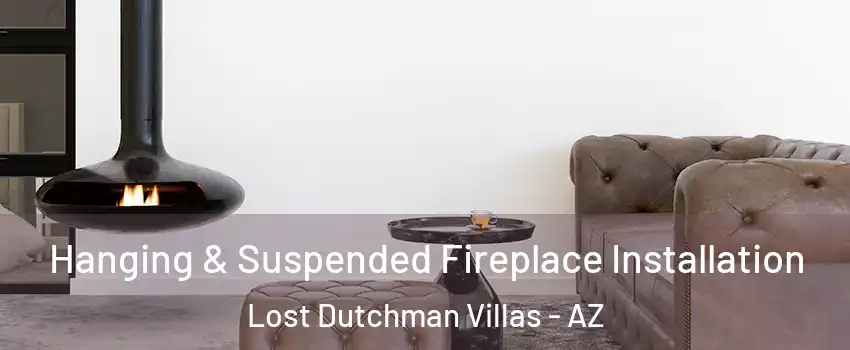 Hanging & Suspended Fireplace Installation Lost Dutchman Villas - AZ
