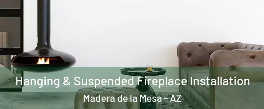 Hanging & Suspended Fireplace Installation Madera de la Mesa - AZ