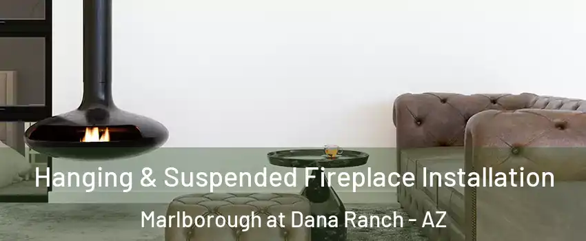 Hanging & Suspended Fireplace Installation Marlborough at Dana Ranch - AZ