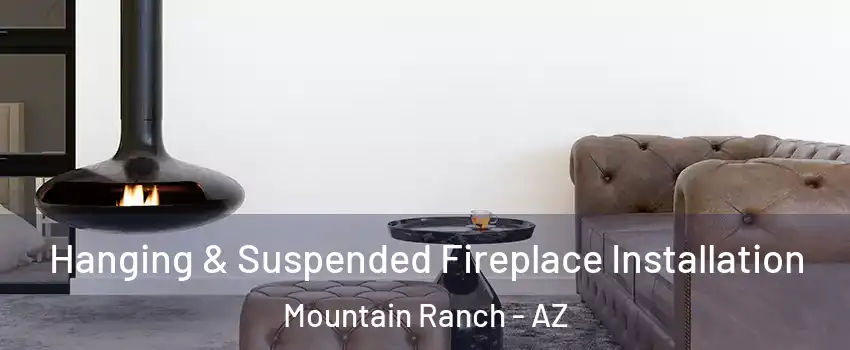 Hanging & Suspended Fireplace Installation Mountain Ranch - AZ