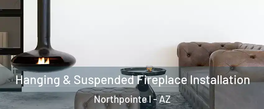 Hanging & Suspended Fireplace Installation Northpointe I - AZ