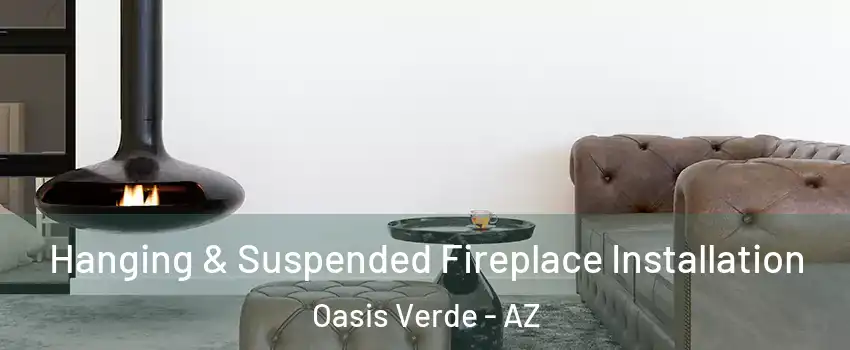 Hanging & Suspended Fireplace Installation Oasis Verde - AZ