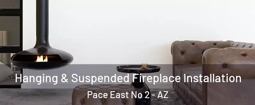 Hanging & Suspended Fireplace Installation Pace East No 2 - AZ