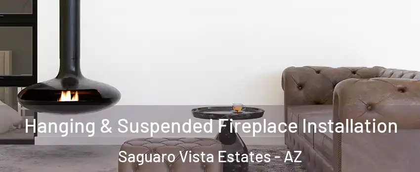 Hanging & Suspended Fireplace Installation Saguaro Vista Estates - AZ