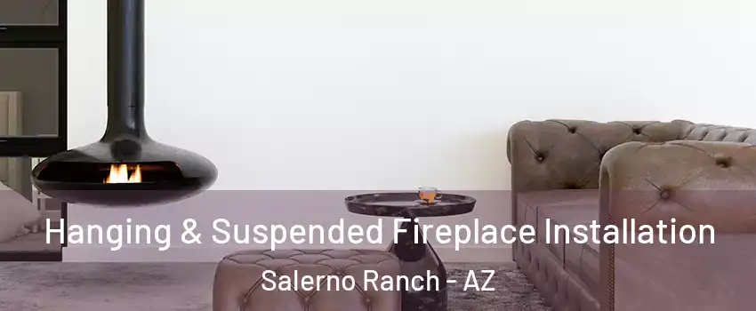 Hanging & Suspended Fireplace Installation Salerno Ranch - AZ