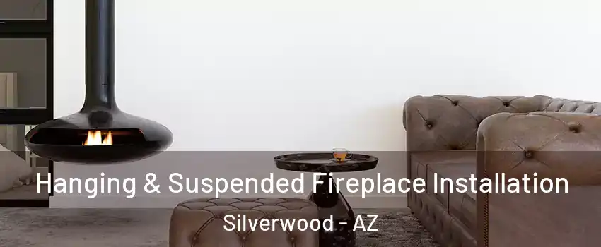 Hanging & Suspended Fireplace Installation Silverwood - AZ