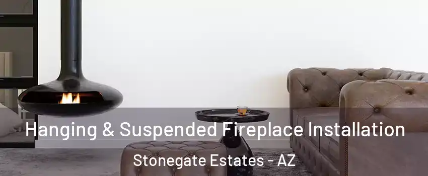 Hanging & Suspended Fireplace Installation Stonegate Estates - AZ