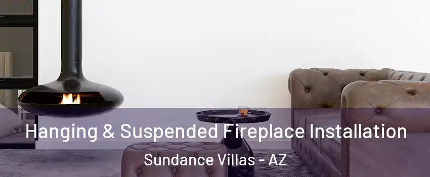 Hanging & Suspended Fireplace Installation Sundance Villas - AZ