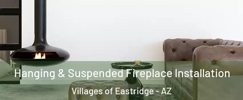 Hanging & Suspended Fireplace Installation Villages of Eastridge - AZ