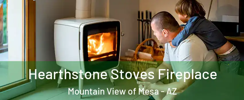 Hearthstone Stoves Fireplace Mountain View of Mesa - AZ