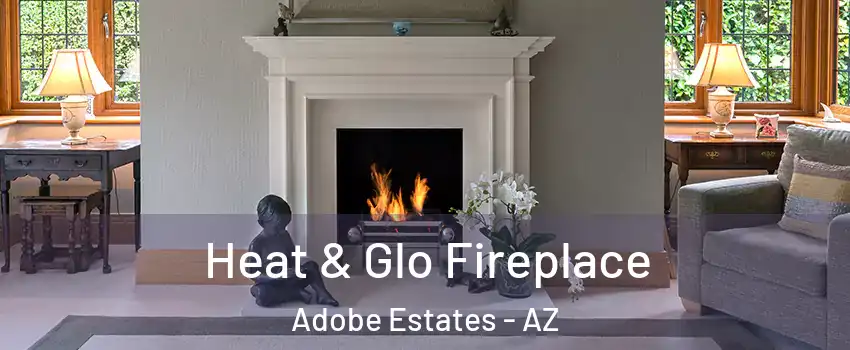 Heat & Glo Fireplace Adobe Estates - AZ