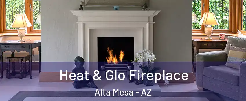 Heat & Glo Fireplace Alta Mesa - AZ