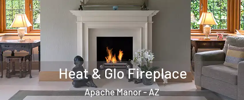 Heat & Glo Fireplace Apache Manor - AZ