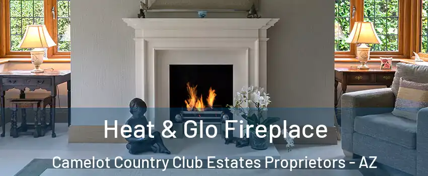 Heat & Glo Fireplace Camelot Country Club Estates Proprietors - AZ