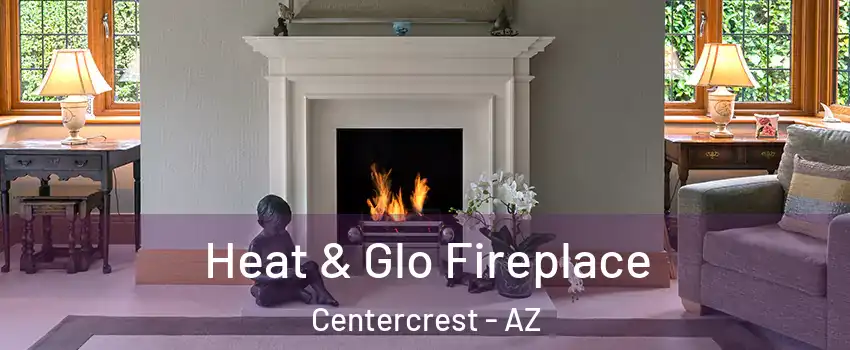 Heat & Glo Fireplace Centercrest - AZ