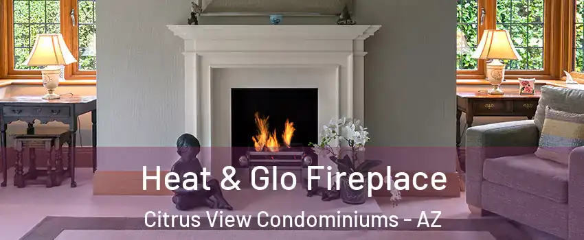 Heat & Glo Fireplace Citrus View Condominiums - AZ