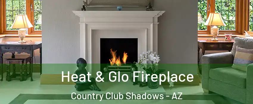 Heat & Glo Fireplace Country Club Shadows - AZ