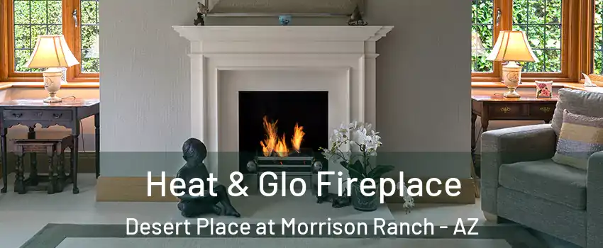 Heat & Glo Fireplace Desert Place at Morrison Ranch - AZ