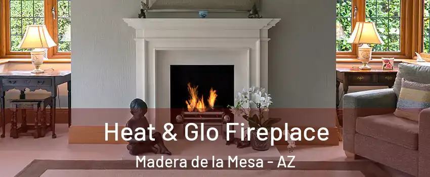 Heat & Glo Fireplace Madera de la Mesa - AZ