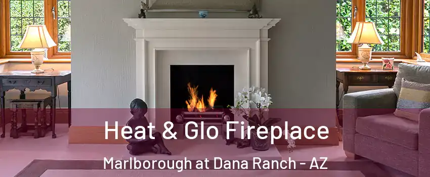 Heat & Glo Fireplace Marlborough at Dana Ranch - AZ
