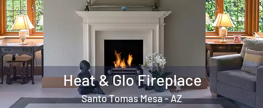 Heat & Glo Fireplace Santo Tomas Mesa - AZ