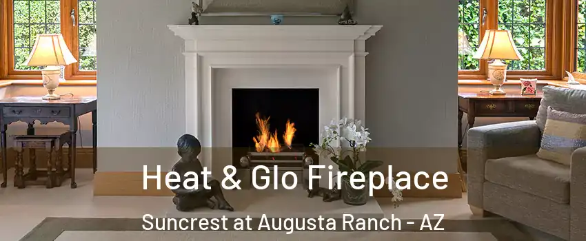 Heat & Glo Fireplace Suncrest at Augusta Ranch - AZ