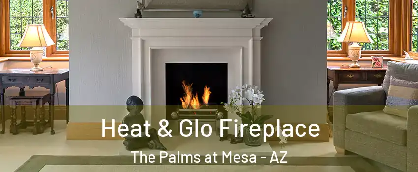 Heat & Glo Fireplace The Palms at Mesa - AZ