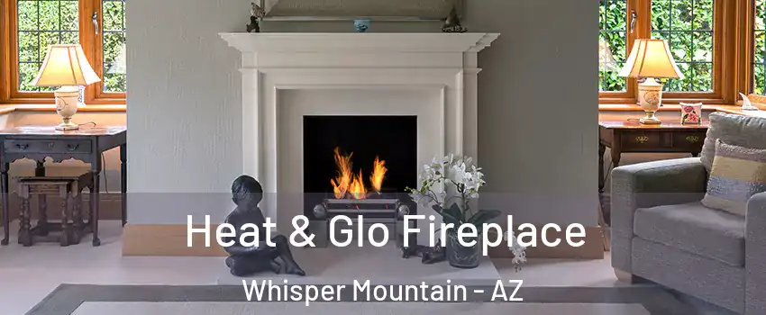 Heat & Glo Fireplace Whisper Mountain - AZ