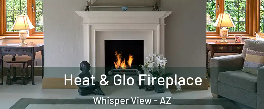 Heat & Glo Fireplace Whisper View - AZ