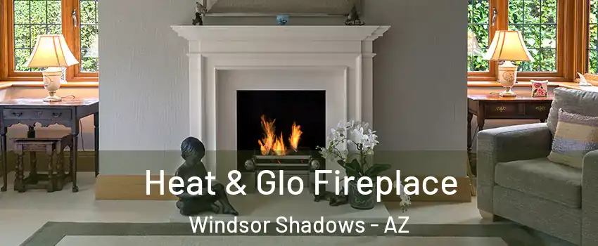 Heat & Glo Fireplace Windsor Shadows - AZ