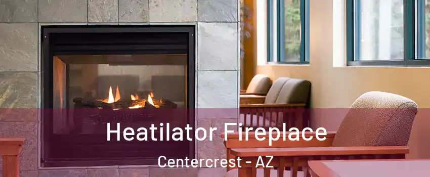 Heatilator Fireplace Centercrest - AZ