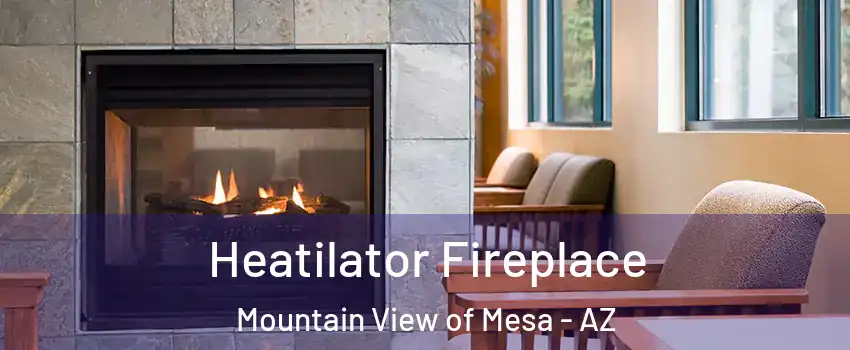 Heatilator Fireplace Mountain View of Mesa - AZ