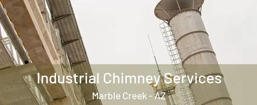 Industrial Chimney Services Marble Creek - AZ