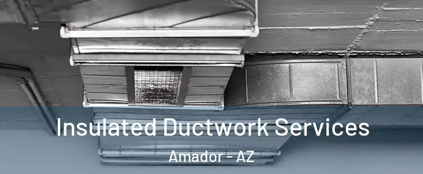 Insulated Ductwork Services Amador - AZ
