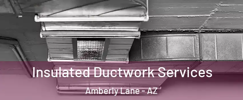 Insulated Ductwork Services Amberly Lane - AZ