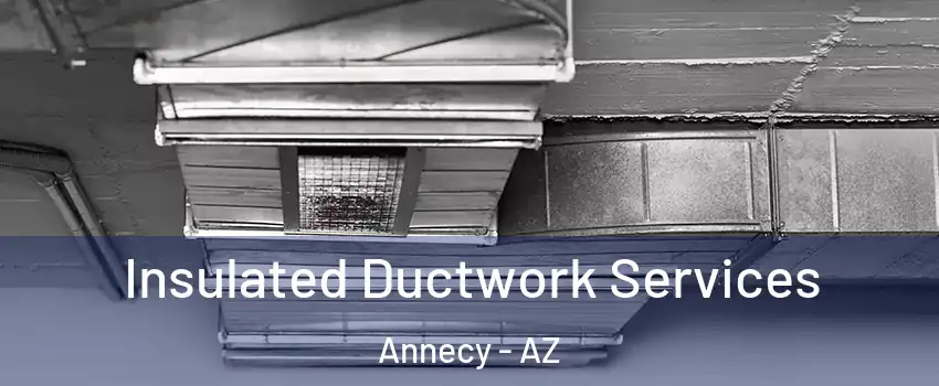 Insulated Ductwork Services Annecy - AZ