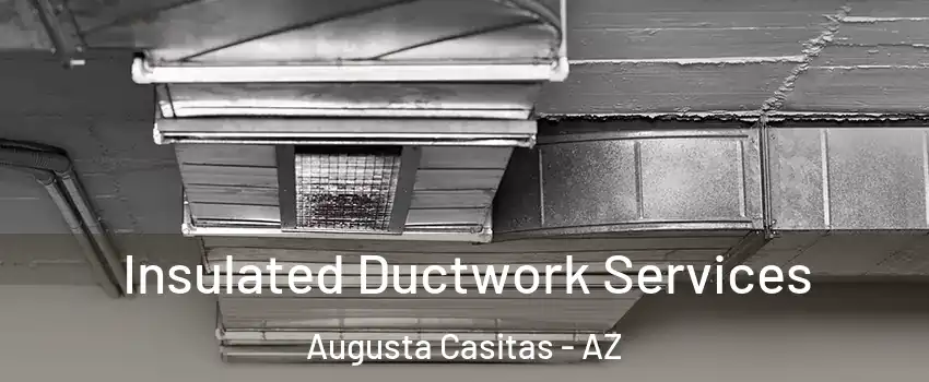 Insulated Ductwork Services Augusta Casitas - AZ