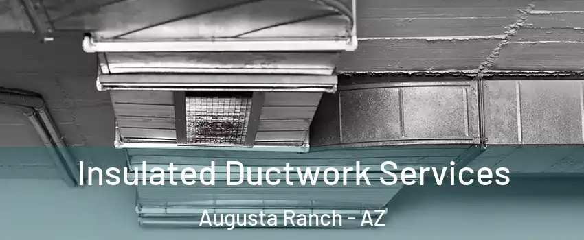 Insulated Ductwork Services Augusta Ranch - AZ
