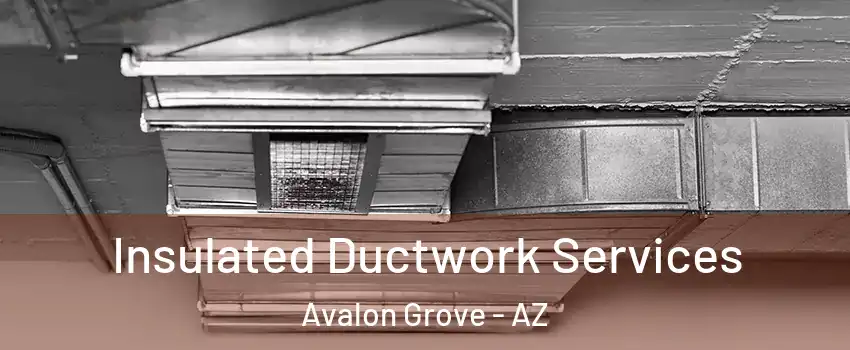 Insulated Ductwork Services Avalon Grove - AZ