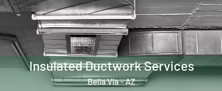 Insulated Ductwork Services Bella Via - AZ