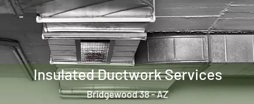 Insulated Ductwork Services Bridgewood 38 - AZ